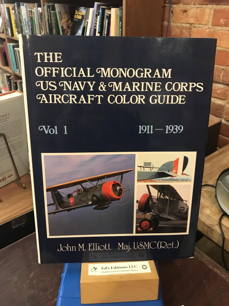 Item #189689 The Official Monogram U.S. Navy and Marine Corps Aircraft Color Guide, Vol 1: 1911-1939. John M. Elliott.