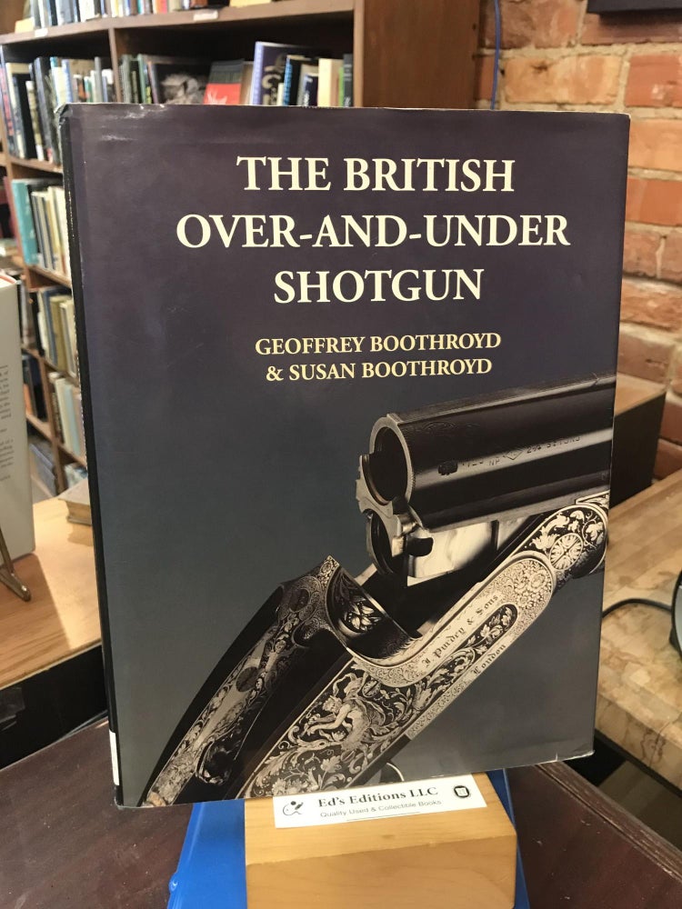 Item #189886 The British Over-And-Under Shotgun. Geoffrey Boothroyd, Susan Boothroyd.