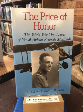 Item #190008 The Price of Honor: The World War One Letters of Naval Aviator Kenneth MacLeish....