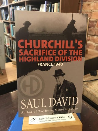 Item #190020 Churchill's Sacrifice Of The Highland Division: France 1940. Saul David