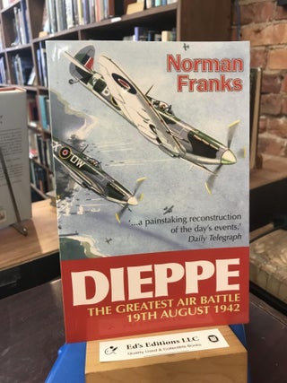 Item #190036 Dieppe: The Greatest Air Battle. Norman Franks