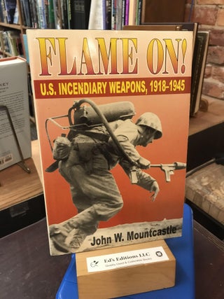 Item #190248 Flame On!: U.S. Incendiary Weapons, 1918-1945. John Wyndham Mountcastle