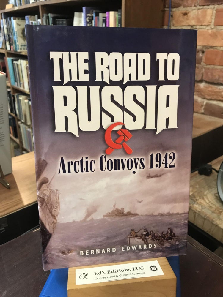 The Road to Russia: Arctic Convoys 1942. Bernard Edwards.