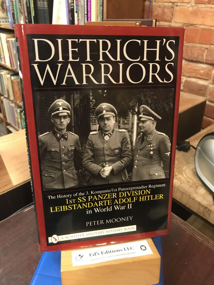 Item #190284 Dietrichs Warriors: The History of the 3. Kompanie 1st Panzergrenadier Regiment 1st SS Panzer Division Leibstandarte Adolf Hitler in World War II. Peter Mooney.
