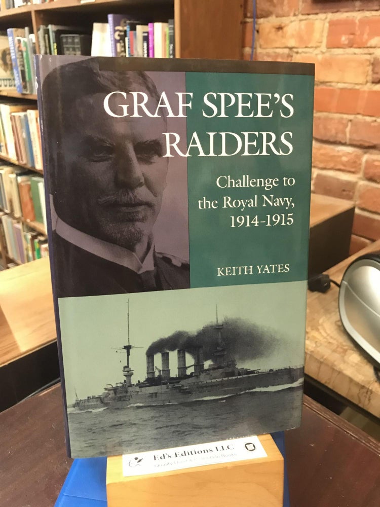 Item #190286 Graf Spee's Raiders: Challenge to the Royal Navy, 1914-1915. Keith Yates.