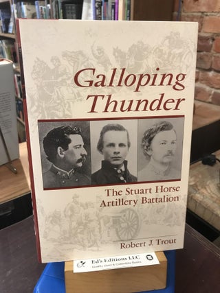 Item #190297 Galloping Thunder: The Stuart Horse Artillery Battalion. Gerard Patterson