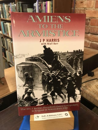 Item #190651 Amiens to the Armistice: The BEF in the the Hundred Days' Campaign, 8 August - 11...