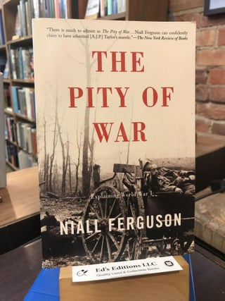 Item #190671 The Pity Of War: Explaining World War I. Niall Ferguson