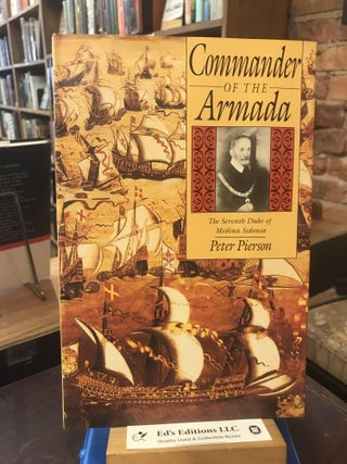 Item #190889 Commander of the Armada: The Seventh Duke of Medina Sidonia. Peter Pierson
