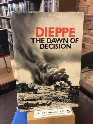 Item #190949 Dieppe: The Dawn of Decision. Jacques MORDAL