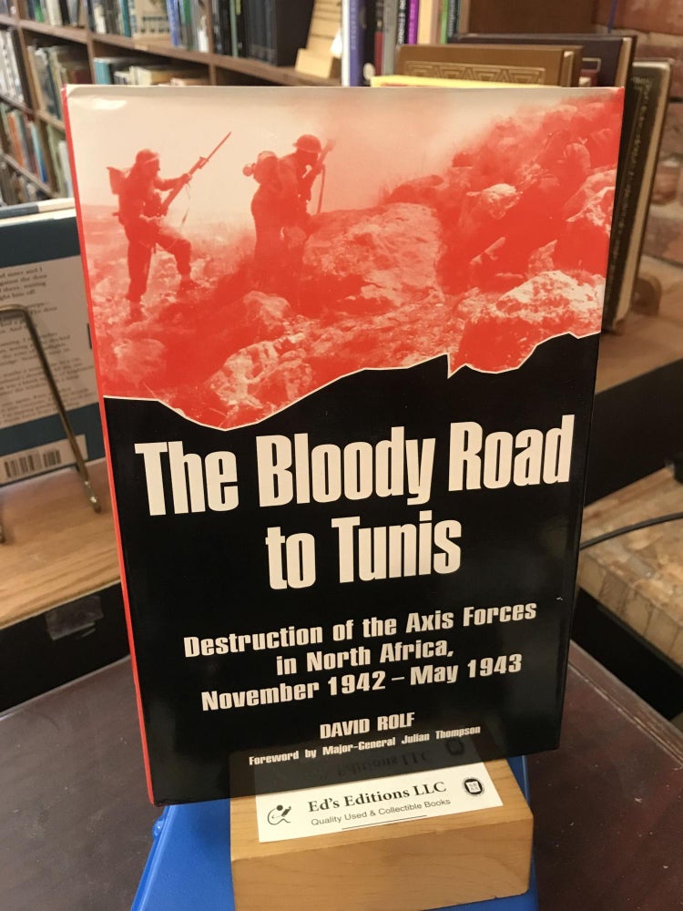 Bloody Road To Tunis: Destruction of the Axis Forces in North Africa, November 1942-May 1943. David Rolf, Julian Thompson, Foreword.
