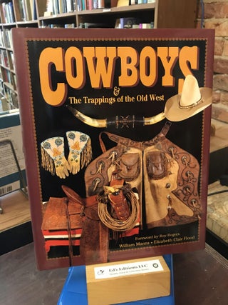 Item #191042 Cowboys & the Trappings of the Old West. William Manns, Elizabeth Clair Flood,...