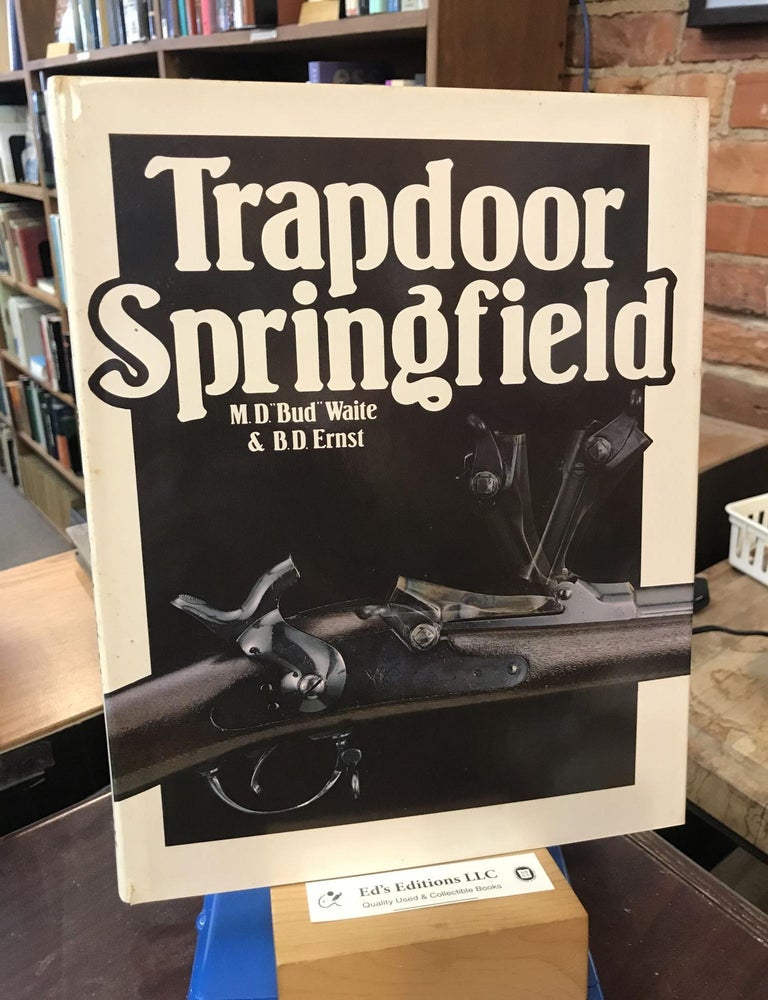 Trapdoor Springfield: The United States Springfield Single-Shot Rifle, 1865-1893. M. D. Waite, Bernard D. Ernst.