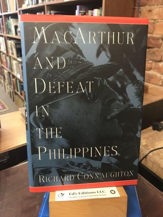 Item #191315 MacArthur and Defeat in the Philippines. Richard Connaughton