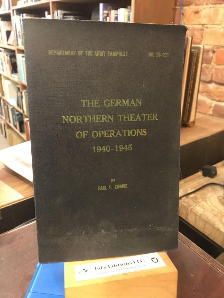 Item #191932 The German Northern Theater of Operations 1940-1945 (Army Pamphlet No. 20-271). Earl Ziemke.