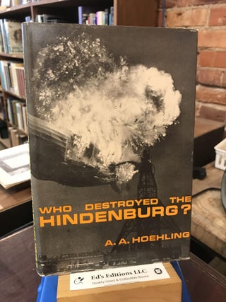 Item #192706 Who Destroyed the Hindenburg. A. A. Hoebling