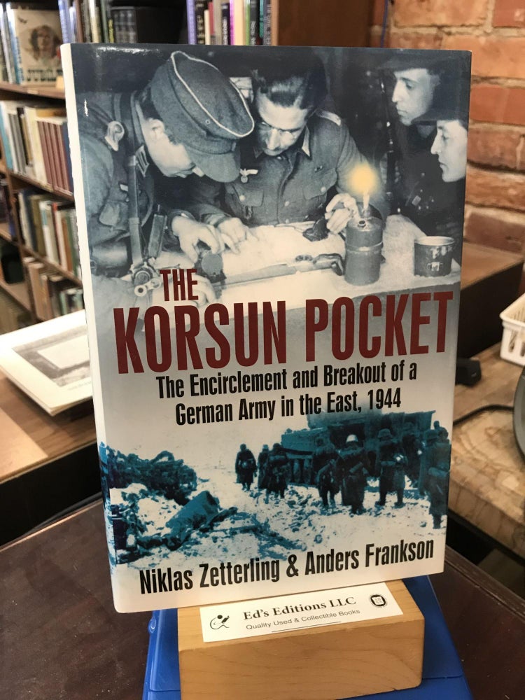 Item #192712 Korsun Pocket: The Encirclement and Breakout of a German Army in the East, 1944. Niklas Zetterling, Anders Frankson.