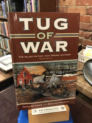Item #193025 Tug of War: The Allied Victory That Opened Antwerp. Denis W. Whitaker, Shelagh...