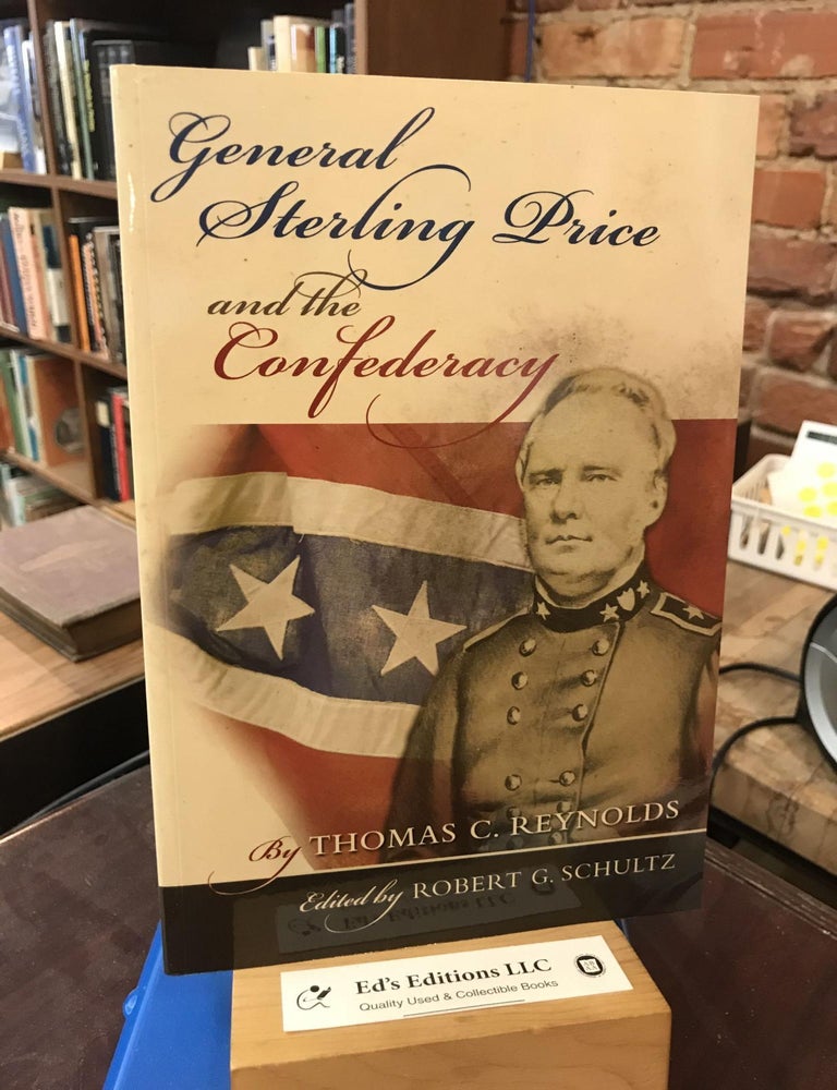 General Sterling Price and the Confederacy (Volume 1. Thomas C. Reynolds, Robert G. Schultz.