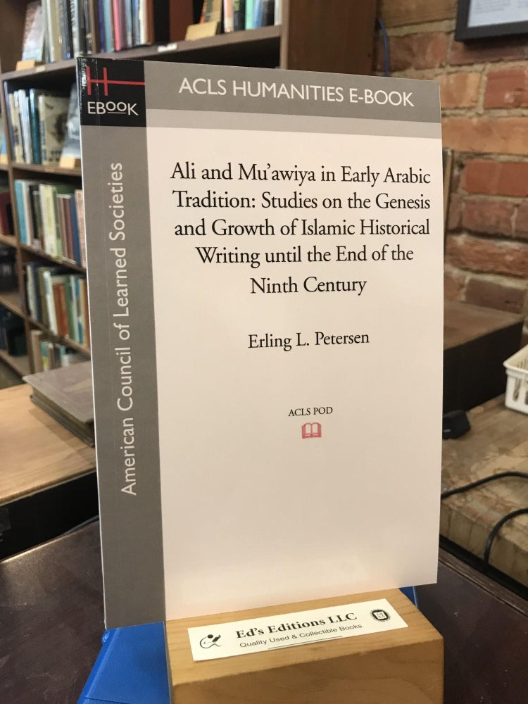 Item #193345 Ali and Mu'awiya in Early Arabic Tradition: Studies on the Genesis and Growth of Islamic Historical Writing until the End of the Ninth Century (Acls History E-book Project Reprint Series). Erling L. Petersen.