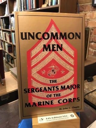 Item #193511 Uncommon Men: The Sergeants Major of the Marine Corps. John C. Chapin, Alfred M....
