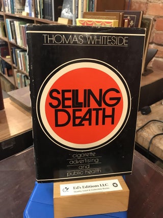 Item #193937 Selling death;: Cigarette advertising and public health. Thomas Whiteside