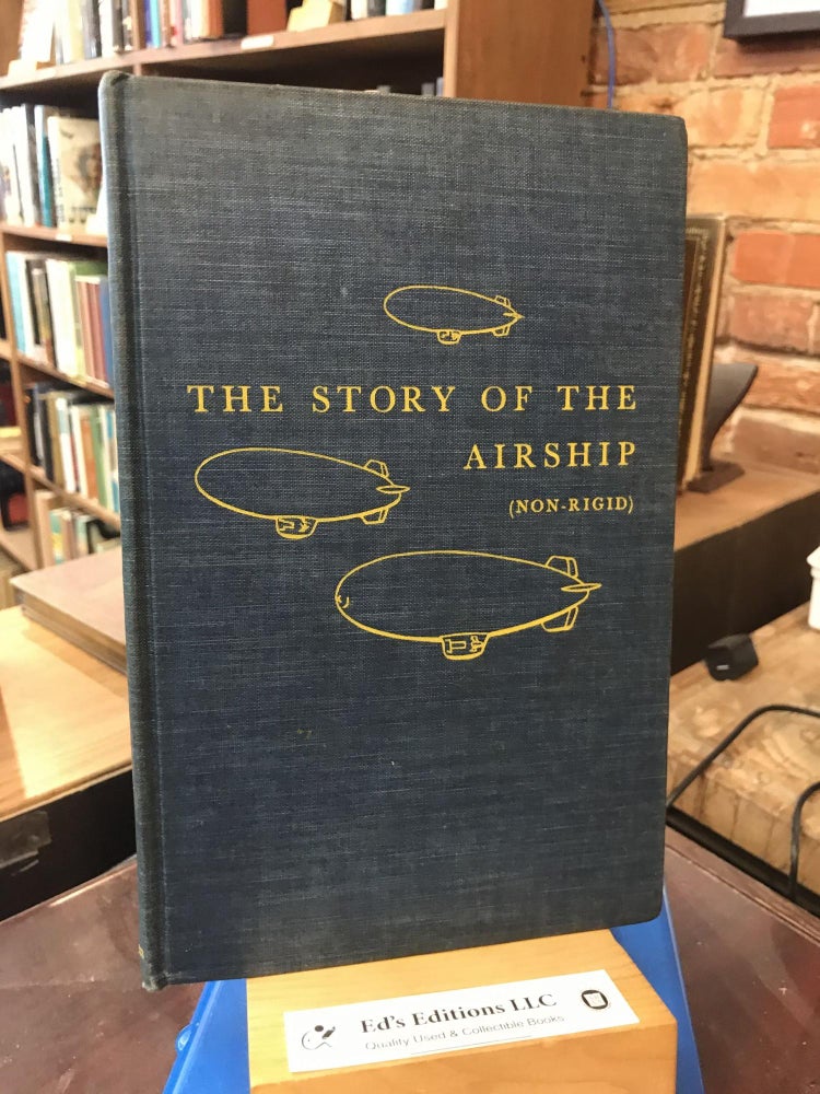 Item #193974 The Story of the Airship (Non-Rigid): a Study of One of America's Lesser Known Defense Weapons. Hugh Allen.