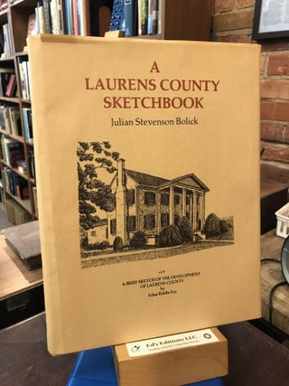 Item #194491 Laurens County Sketchbook -- with a brief sketch of the development of Laurens...