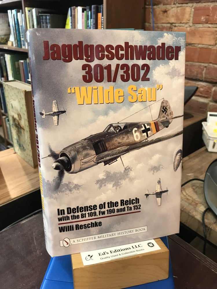 Jagdgeschwader 301/302 "Wilde Sau": In Defense Of The Reich with the Bf 109, Fw 190 and Ta 152. Willi Reschke.