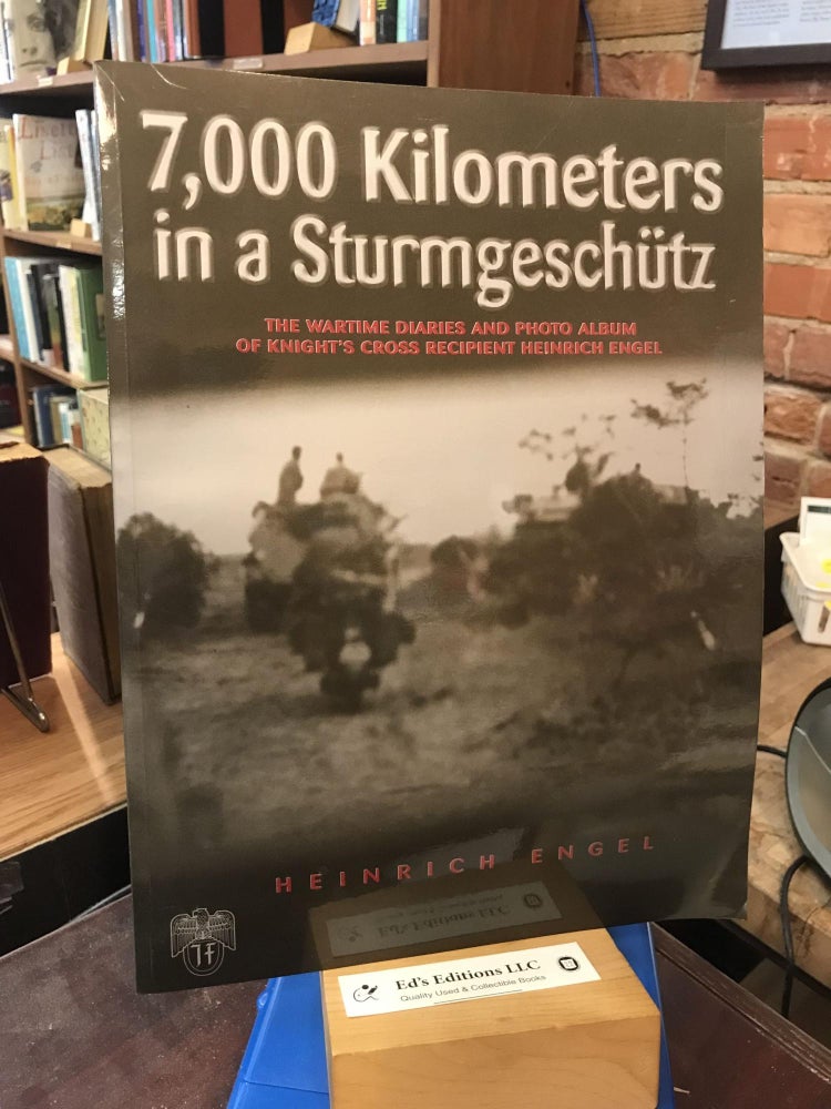 Item #195169 7000 Kilometers in a Sturmgeschütz: The Wartime Diaries and Photo Album of Knight's Cross Recipient Heinrich Engel. Heinrich Engel.