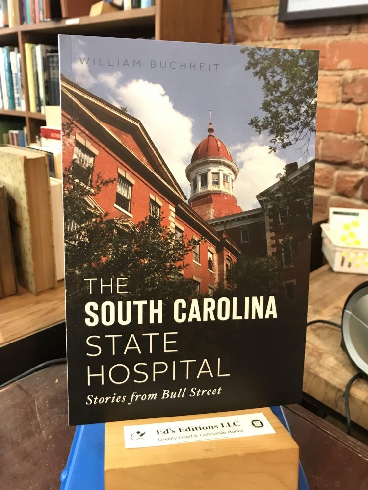Item #195410 The South Carolina State Hospital: Stories from Bull Street (Landmarks). William Buchheit.