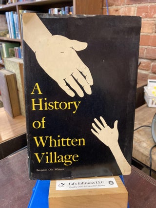 Item #195537 A History of Whitten Village. Benjamin Otis Whitten