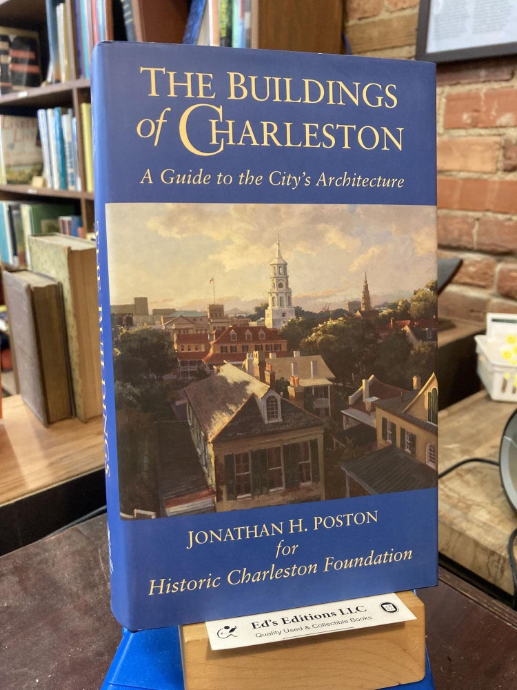 The Buildings of Charleston: A Guide to the City's Architecture. Jonathan H. Poston.