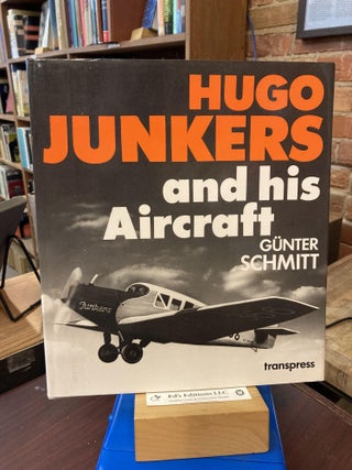 Item #195932 Hugo Junkers and His Aircraft. Gunter Schmitt