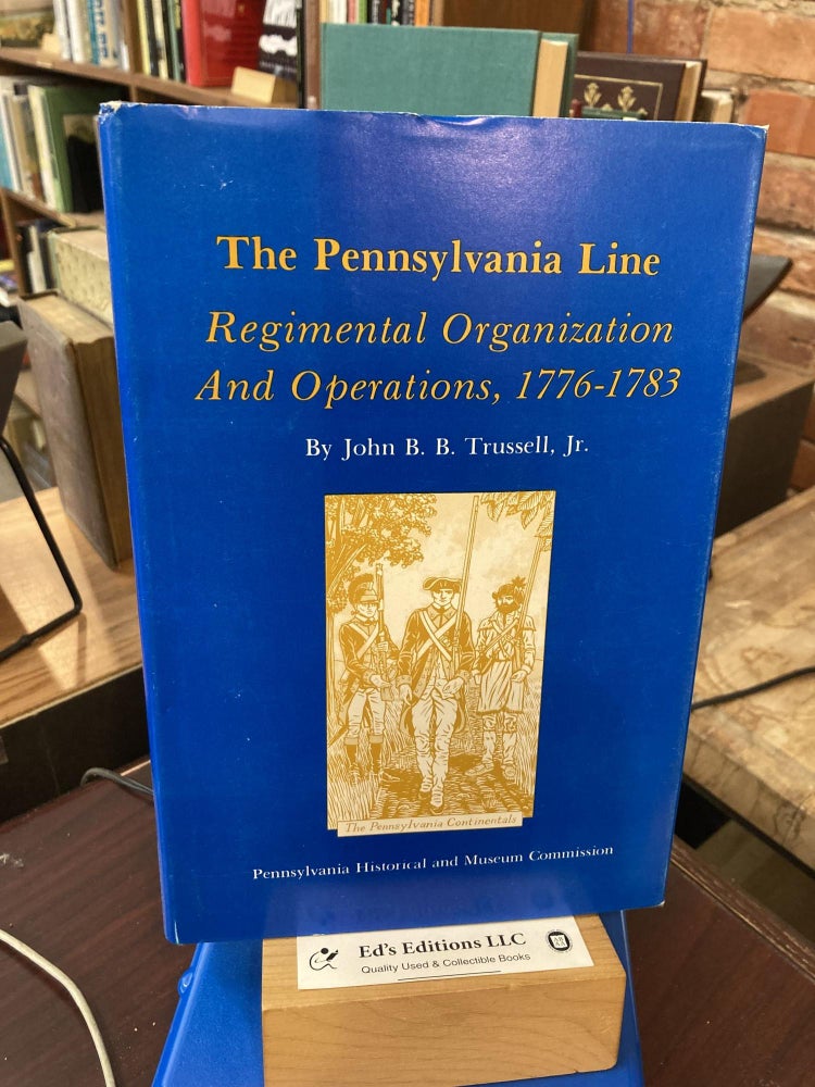 Item #196082 The Pennsylvania Line: Regimental Organization and Operations, 1776-1783. John B. B. Trussell Jr.