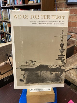Item #196509 Wings For The Fleet A Narrative of Naval Aviation's Early Development, 1910--1916....