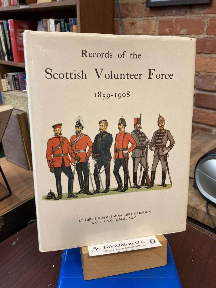 Records of the Scottish Volunteer Force, 1859-1908. Sir James Moncrieff Grierson.