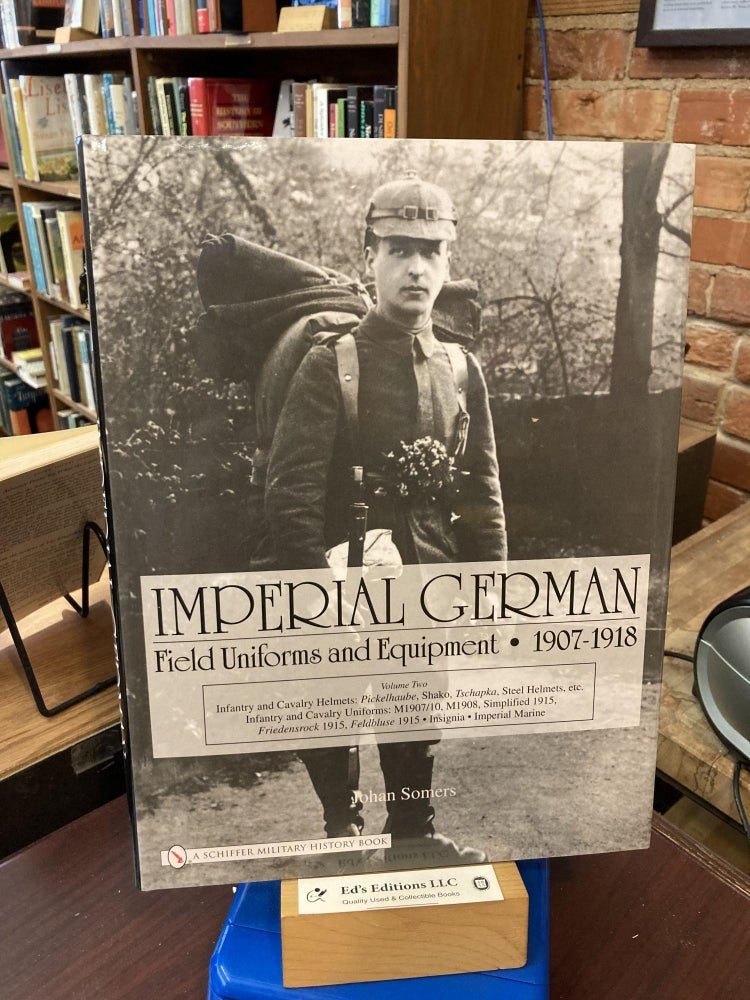 Item #196707 Imperial German Field Uniforms And Equipment 1907-1918, Volume 2: Infantry and Cavalry Helmets - Pickelhaube ..... Imperial Marine. Johan Somers.