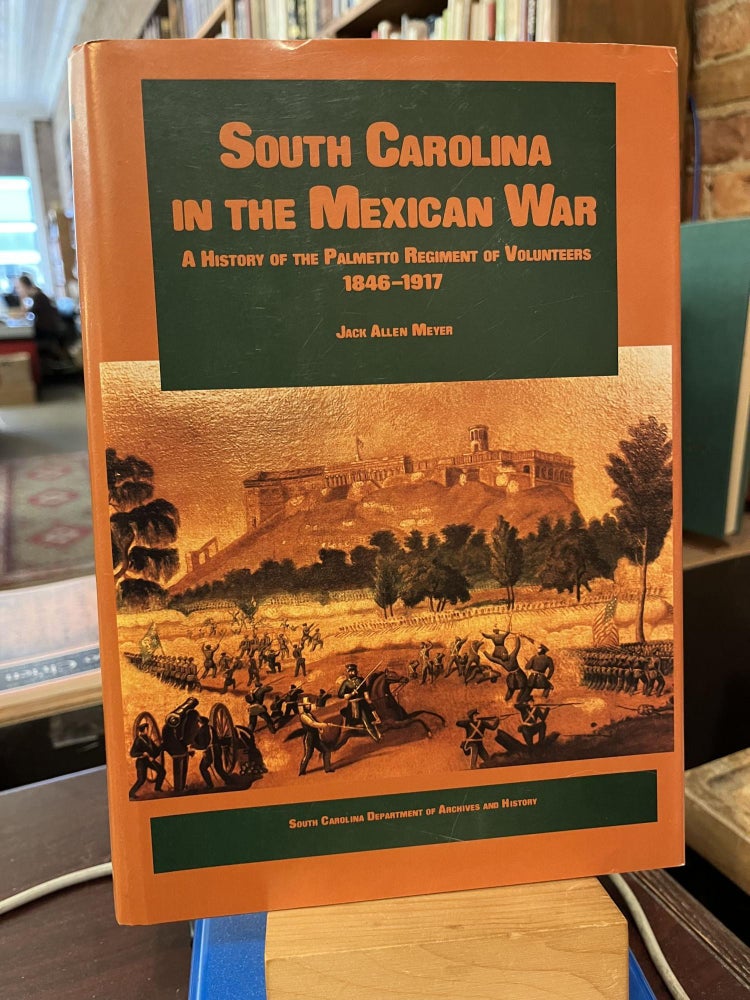 South Carolina in the Mexican War: A history of the Palmetto Regiment of volunteers, 1846-1917. Jack Allen Meyer.