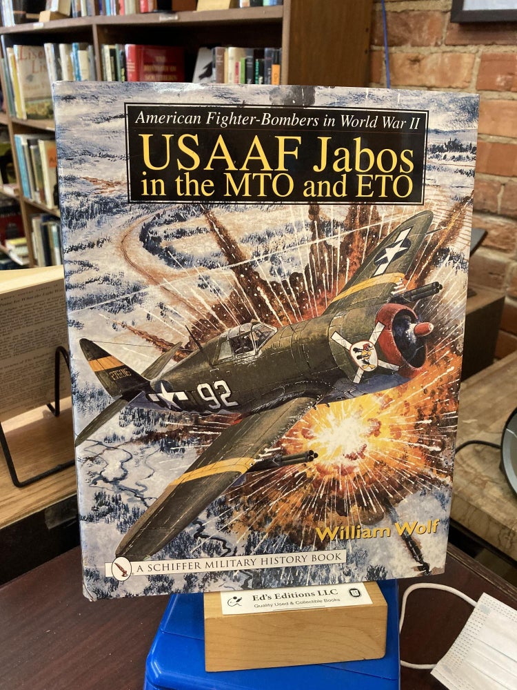 American Fighter-Bombers in World War II: Usaaf Jabos in the Mto and Eto (Schiffer Military. Dr William Wolf.