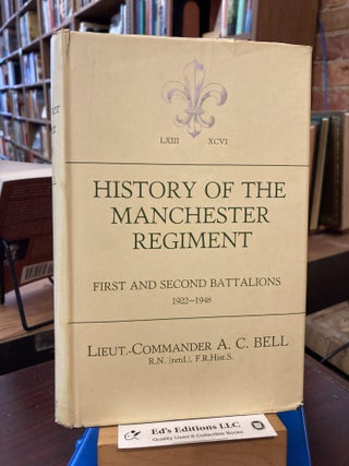 Item #197505 History of the Manchester Regiment First and Second Battalions 1922-1948. Lcdr. A....