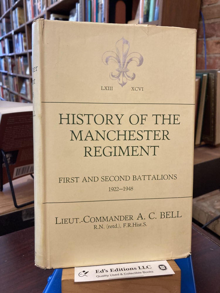 Item #197505 History of the Manchester Regiment First and Second Battalions 1922-1948. Lcdr. A. C. Bell, RN.