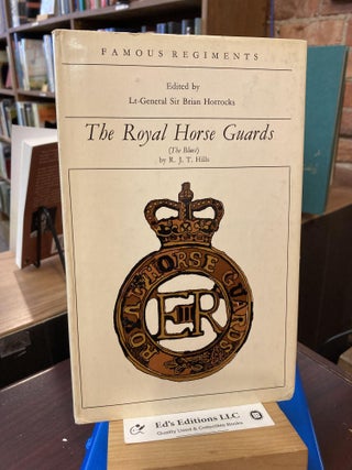 Item #197668 The Royal Horse Guards: (The Blues), (Famous regiments). R. J. T. Hills
