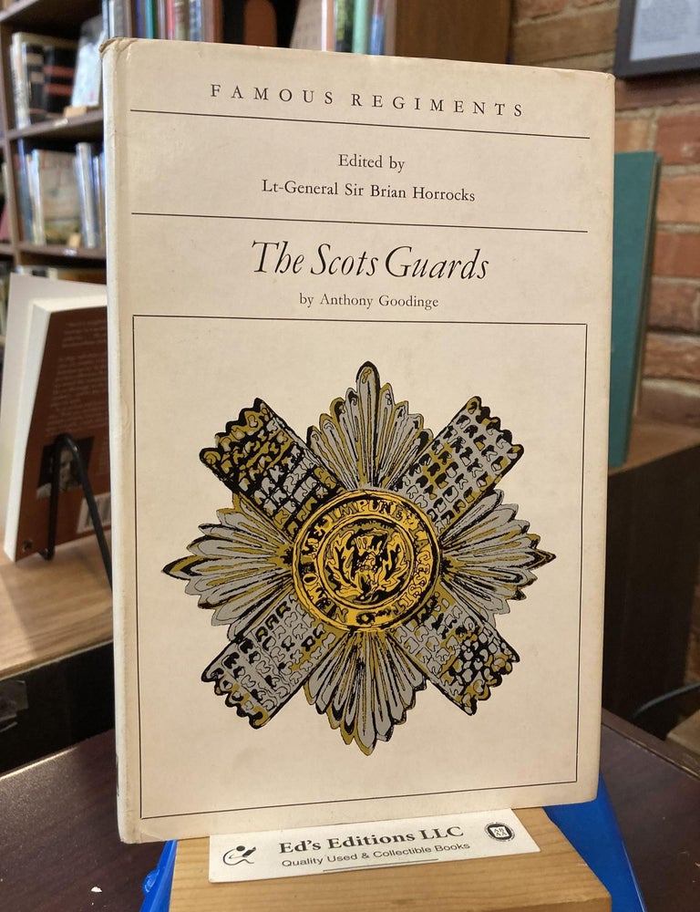 The Scots Guards: (the 3rd Guards) (Famous regiments. Anthony Goodinge.