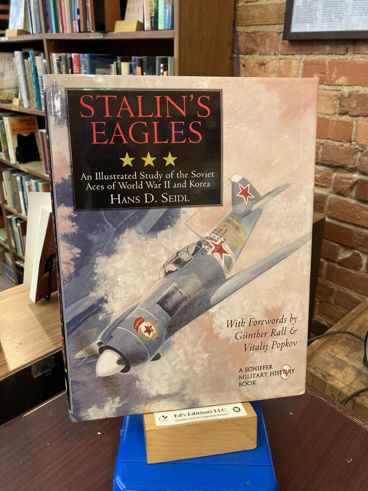 Stalin's Eagles: An Illustrated Study of the Soviet Aces of World War II and Korea (Schiffer Book. Hans D. Seidl.