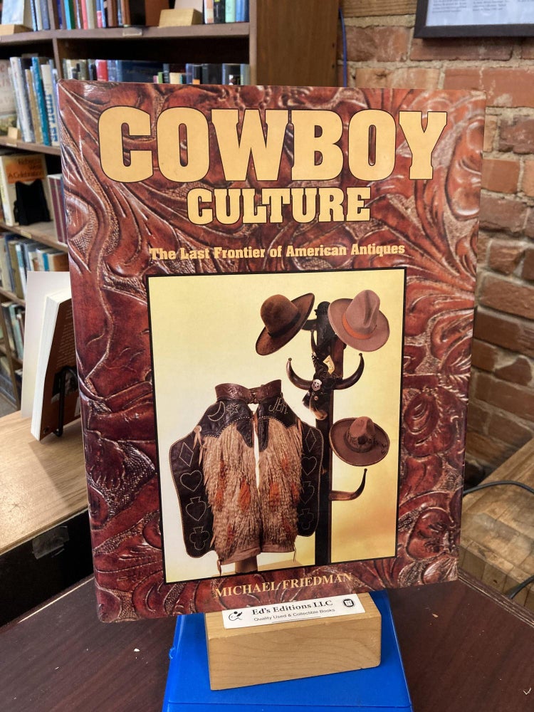 Item #197728 Cowboy Culture: The Last Frontier of American Antiques. Michael Friedman.
