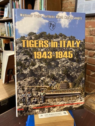 Item #197729 Tigers in Italy 1943-1945. Waldemar Trojca, Karlheinz Münch, Markus Jaugitz