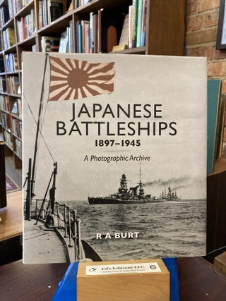 Item #197744 Japanese Battleships, 1897–1945: A Photographic Archive. R. A. Burt