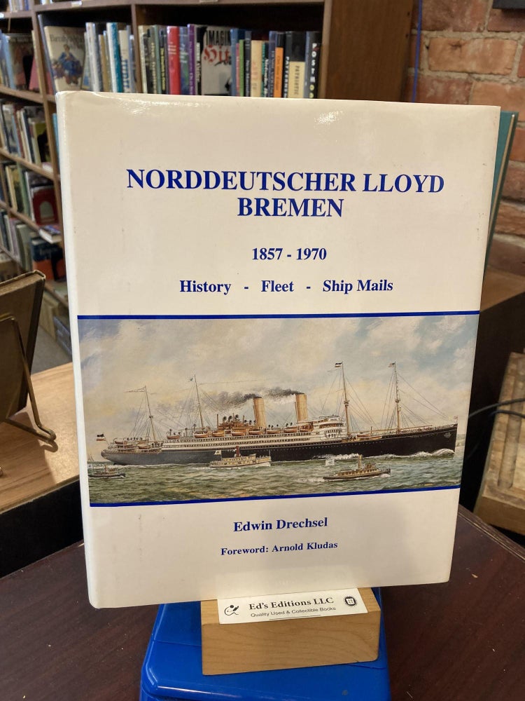 Item #198495 Norddeutscher Lloyd, Bremen, 1857-1970: History, fleet, ship mails. Edwin Drechsel.