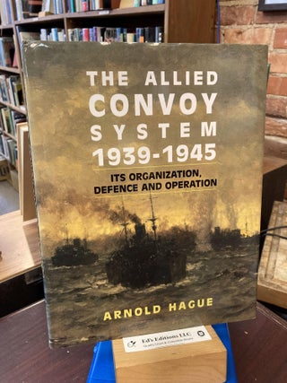 Item #198527 The Allied Convoy System, 1939-1945: Its Organization, Defence and Operation. Arnold...
